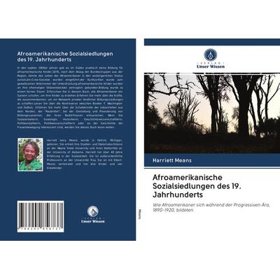 Afroamerikanische Sozialsiedlungen des 19. Jahrhunderts, Taschenbuch von Harriett Means, Verlag Unser Wissen, 978-620-2-85673-7