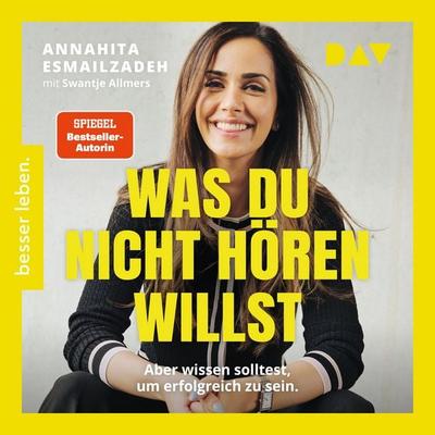 Was du nicht hören willst: Aber wissen solltest, um erfolgreich zu sein - Annahita Esmailzadeh, Audio, 9783742436979