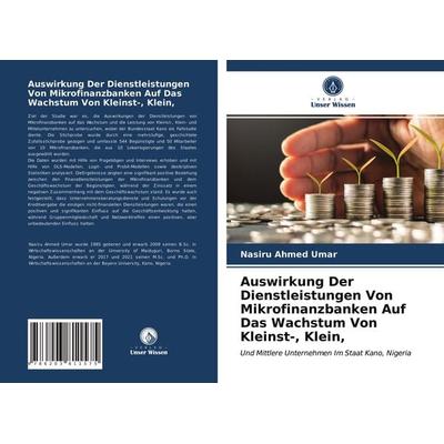 Auswirkung Der Dienstleistungen Von Mikrofinanzbanken Auf Das Wachstum Von Kleinst-, Klein,, Taschenbuch von Nasiru Ahmed Umar, Verlag Unser Wissen,