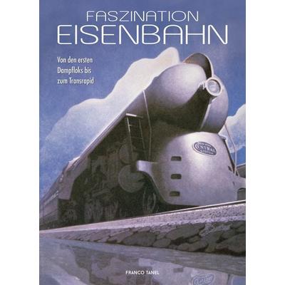 Faszination Eisenbahn, Gebundene Ausgabe von Franco Tanel, Edizioni White Star SrL