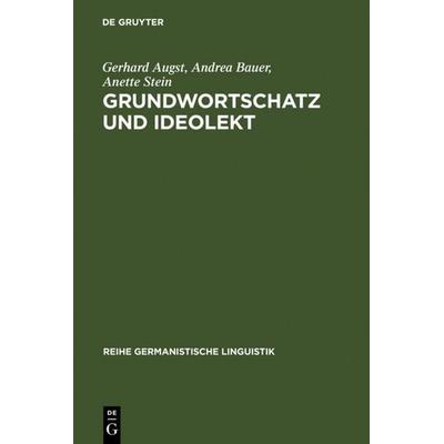 Grundwortschatz und Ideolekt, Gebundene Ausgabe von Gerhard Augst,Andrea Bauer,Anette Stein, De Gruyter, 978-3-484-10281-1