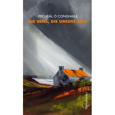 Die Insel, die unsere war, Gebundene Ausgabe von Micheál Ó. Conghaile, Weissbooks, 978-3-86337-217-0