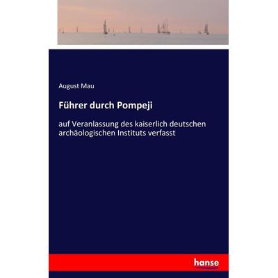 Führer durch Pompeji, Taschenbuch von August Mau, Hansebooks, 978-3-7436-7468-4