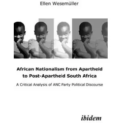 African Nationalism from Apartheid to Post-Apart - A Critical Analysis of ANC Party Political Discou, Fachbücher von Ellen Wesemüller