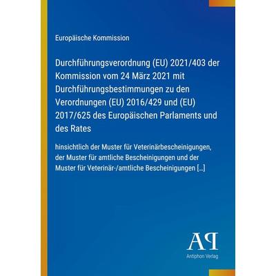 Durchführungsverordnung (EU) 2021/403 der Kommission vom 24 März 2021 mit Durchführungsbestimmungen zu den Verordnungen (EU) 2016/429 und (EU)