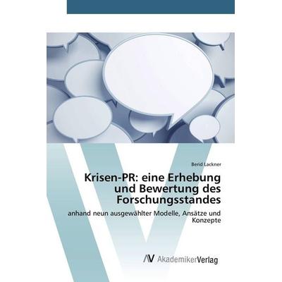 Krisen-PR: eine Erhebung und Bewertung des Forschungsstandes, Taschenbuch von Berid Lackner, AV Akademikerverlag, 978-3-639-87725-0