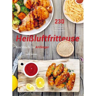 Heißluftfritteuse Rezeptbuch für Anfänger, Taschenbuch von Sophie Hofmann, Bookmundo Direct, 978-94-036-6950-2