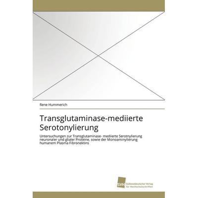 Transglutaminase-mediierte Serotonylierung, Taschenbuch von Rene Hummerich, Südwestdeutscher Verlag für Hochschulschriften, 978-3-8381-1973-1