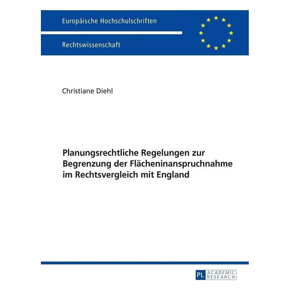 Peter Lang Planungsrechtliche Regelungen zur Begrenzung der Flächeninanspruchnahme im Rechtsvergleich mit Engla (Deutsch, Softcover, Christiane Diehl) (56019931)