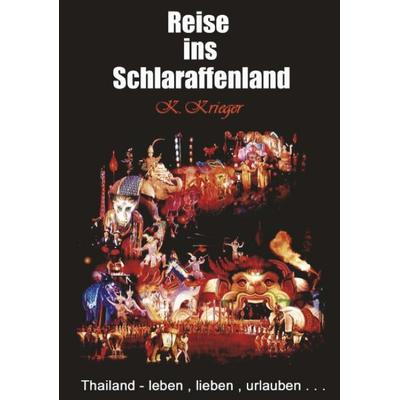 Die Reise ins Schlaraffenland, Paperback von Kurt Krieger, BoD – Books on Demand, 978-3-8311-1233-3