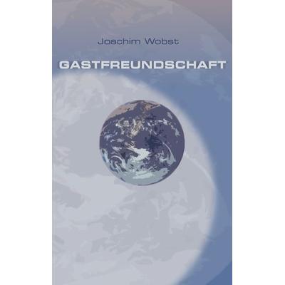 Gastfreundschaft, Taschenbuch von Joachim Wobst, BoD – Books on Demand, 978-3-8311-2220-2