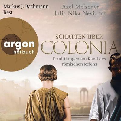 Schatten über Colonia - Ermittlungen am Rand des Römischen Reichs - Axel Melzener,Julia Nika Neviandt, Audio, 9783732472093
