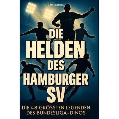 Die Helden des Hamburger SV, Gebundene Ausgabe von Anna Hartmann, BoD - Books on Demand, 978-3-695-35252-4