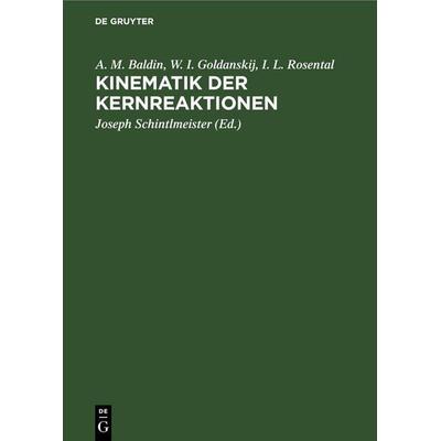 Kinematik der Kernreaktionen, Gebundene Ausgabe von A. M. Baldin,W. I. Goldanskij,I. L. Rosental, De Gruyter, 978-3-11-254429-7