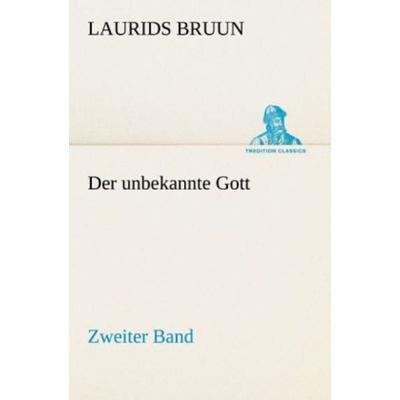 Der unbekannte Gott - Zweiter Band, Taschenbuch von Laurids Bruun, Tredition, 978-3-8424-2000-7
