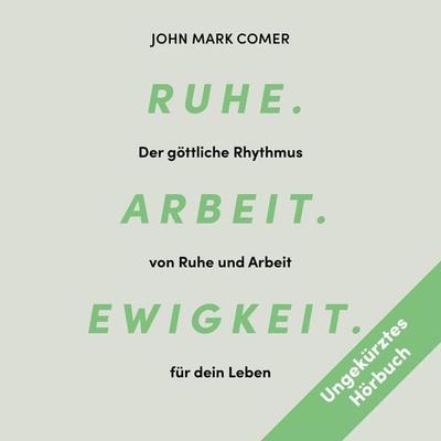 Ruhe. Arbeit. Ewigkeit. - John Mark Comer, Audio, 9783775182720
