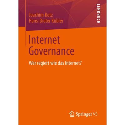 Internet Governance, Taschenbuch von Joachim Betz,Hans-Dieter Kübler, Springer Fachmedien Wiesbaden GmbH, 978-3-531-19240-6