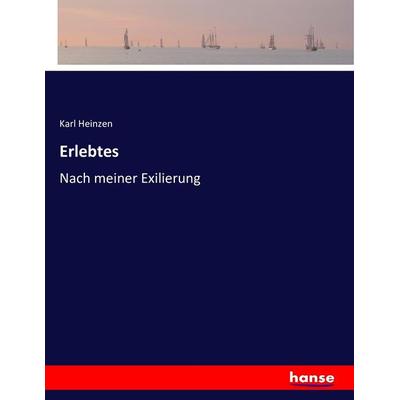 Erlebtes, Taschenbuch von Karl Heinzen, Hansebooks, 978-3-7433-6307-6
