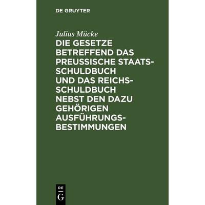 Die Gesetze betreffend das Preußische Staatsschuldbuch und das Reichsschuldbuch nebst den dazu gehörigen Ausführungsbestimmungen, Gebundene Ausgabe