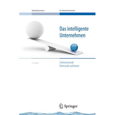Das intelligente Unternehmen, Gebundene Ausgabe von Otto Wassermann,Michael Schwarzer, Springer Berlin, 978-3-540-76863-0