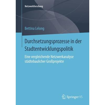 Durchsetzungsprozesse in der Stadtentwicklungspolitik, Taschenbuch von Bettina Lelong, Springer Fachmedien Wiesbaden GmbH, 978-3-658-08091-4