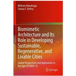 Biomimetic Architecture and Its Role in Developing Sustainable, Regenerative, and Livable Cities, Fachbücher von Mohsen Aboulnaga, Samaa E Helmy