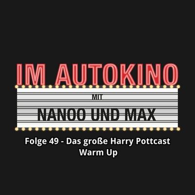 Im Autokino, Folge 49: Das große Harry Pottcast Warm Up - Max,Chris Nanoo, Audio, 4260507135735