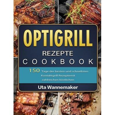 Optigrill Rezepte, Gebundene Ausgabe von Uta Wannemaker, Lei chen, 978-1-80367-082-9