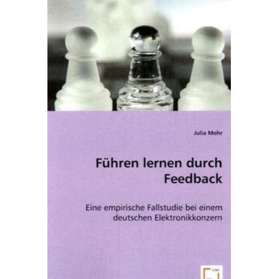 Mohr, J: Führen lernen durch Feedback, Taschenbuch von Julia Mohr, VDM, 978-3-639-05573-3
