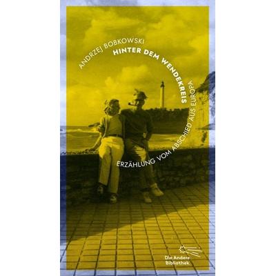 Hinter dem Wendekreis, Gebundene Ausgabe von Andrzej Bobkowski, AB - Die Andere Bibliothek, 978-3-8477-0458-4