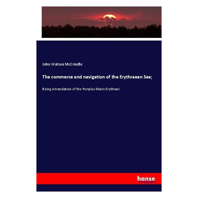 Hansebooks The commerce and navigation of the Erythraean Sea (Englisch, John Watson McCrindle, 2019) (56120725)