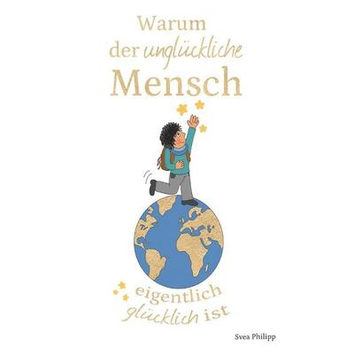 Warum der unglückliche Mensch eigentlich glücklich ist, Taschenbuch von Svea Philipp, Epubli, 978-3-7584-4228-5