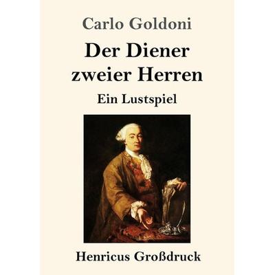 Der Diener zweier Herren (Großdruck), Taschenbuch von Carlo Goldoni, Henricus - Edition Deutsche Klassik GmbH, Berlin, 978-3-8478-4229-3