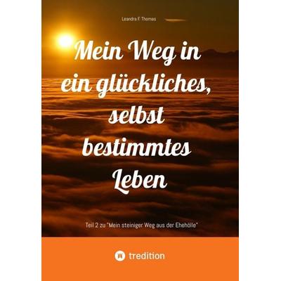 Mein Weg in ein glückliches, selbst bestimmtes Leben, Taschenbuch von Leandra F. Thomas, Tredition, 978-3-384-37165-2
