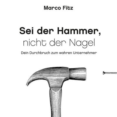 Sei der Hammer, nicht der Nagel - Marco Fitz, Audio, 4061707691652