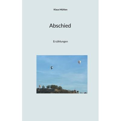 Abschied, Taschenbuch von Klaus Mühlen, BoD – Books on Demand, 978-3-8192-1394-6