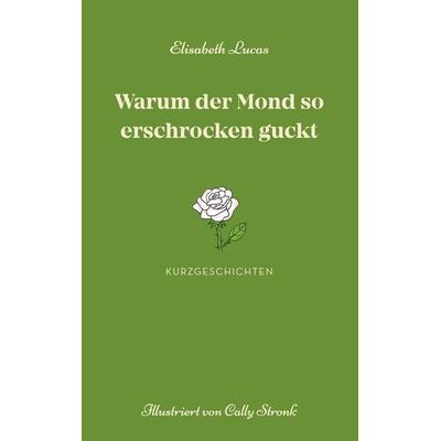 Warum der Mond so erschrocken guckt, Gebundene Ausgabe von Elisabeth Lucas, BoD – Books on Demand, 978-3-7597-8608-1