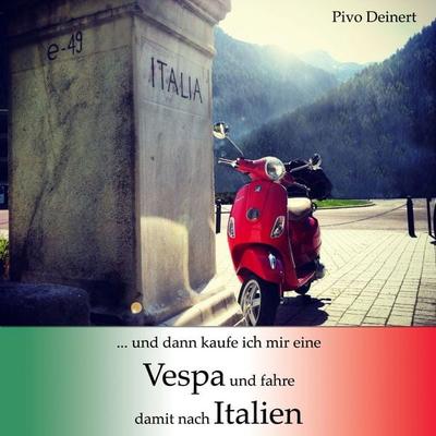 ...und dann kaufe ich mir eine Vespa und fahre damit nach Italien - Pivo Deinert, Audio, 4056198007235