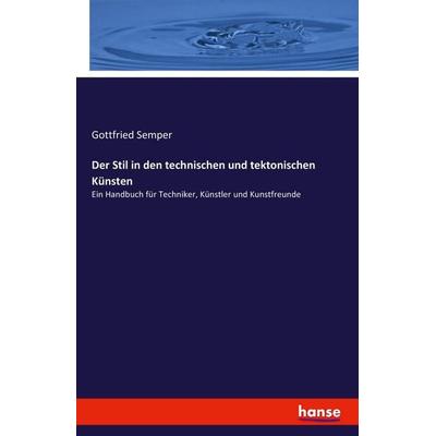 Der Stil in den technischen und tektonischen Künsten, Taschenbuch von Gottfried Semper, Hansebooks, 978-3-7411-4916-0