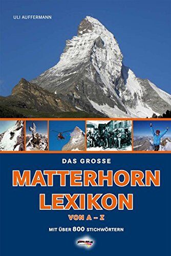 Uli Auffermann - Das große Matterhorn-Lexikon: Das Matterhorn von A-Z. mit über 800 Stichworten - Preis vom 11.10.2026 03:10:56 h