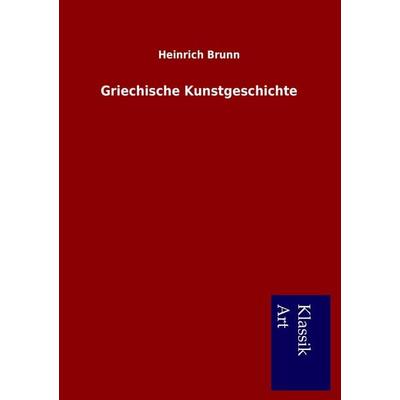 Griechische Kunstgeschichte, Taschenbuch von Heinrich Brunn, Salzwasser, 978-3-95491-124-0