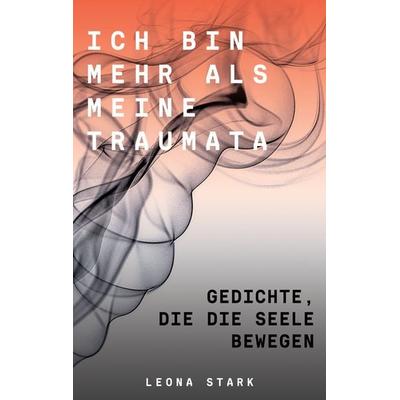 Ich bin mehr als meine Traumata, Taschenbuch von Leona Stark, BoD – Books on Demand, 978-3-7526-8556-5