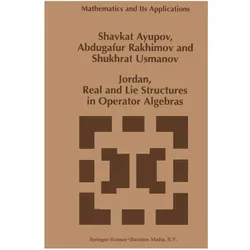 Jordan, Real and Lie Structures in Operator Algebras, Fachbücher von Abdugafur Rakhimov, Shukhrat Usmanov, Sh. Ayupov