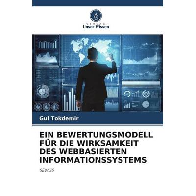 Ein Bewertungsmodell für die Wirksamkeit des Webbasierten Informationssystems, Taschenbuch von Gul Tokdemir, Verlag Unser Wissen, 978-620-3-27527-8