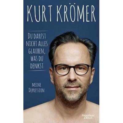 Du darfst nicht alles glauben, was du denkst, Gebundene Ausgabe von Kurt Krömer, Kiepenheuer & Witsch
