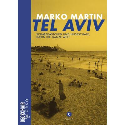 Tel Aviv: Schatzkästchen und Nussschale, darin die ganze Welt, Taschenbuch von Marko Martin, Corso ein Imprint von Verlagshaus Römerweg