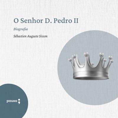 O Senhor D. Pedro II - Sébastien Auguste Sisson, Audio, 9786550700782