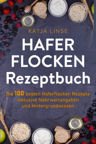 Katja Linse - Haferflocken Rezeptbuch: Die 100 besten Haferflocken Rezepte inklusive Nährwertangaben und Hintergrundwissen - Preis vom 02.10.2026 23:42:20 h