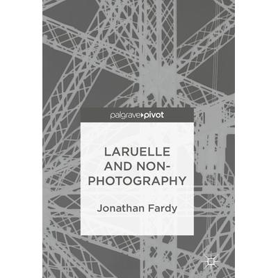 Laruelle and Non-Photography, Gebundene Ausgabe von Jonathan Fardy, Springer, 978-3-319-93096-1