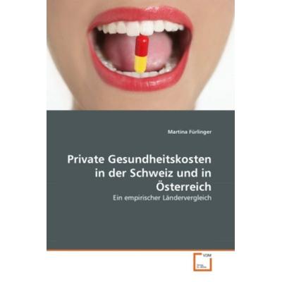 F¿rlinger, M: Private Gesundheitskosten in der Schweiz und i, Taschenbuch von Martina Fürlinger, VDM, 978-3-639-31403-8